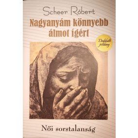 DEDIKÁLT - Scheer Róbert: Nagyanyám könnyebb álmot ígért   DEDIKÁLT - Scheer Róbert: Nagyanyám könnyebb álmot ígért