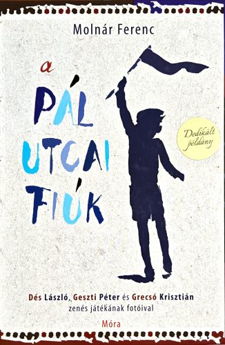 GESZTI PÉTER ÁLTAL DEDIKÁLT  - Molnár Ferenc: A Pál utcai fiúk /Dés László, Geszti Péter és Grecsó Krisztián zenés játékának fotóival