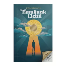   Baranyiné Mariann: Tanuljunk ​életül  - 22 kulcs az elégedett élethez