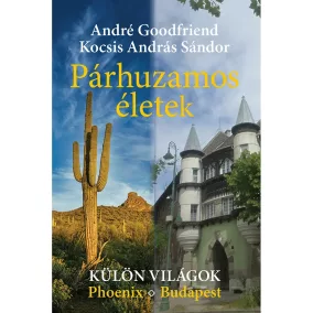   DEDIKÁLT - André Goodfriend & Kocsis András Sándor: Párhuzamos életek - Külön világok – Phoenix - Budapest