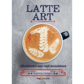  Dhan Tamang: Latte art Kávédíszítés nem csak baristáknak
