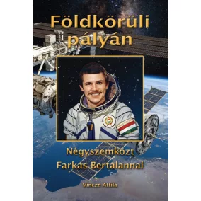   Vincze Attila: Földkörüli pályán - Négyszemközt Farkas Bertalannal