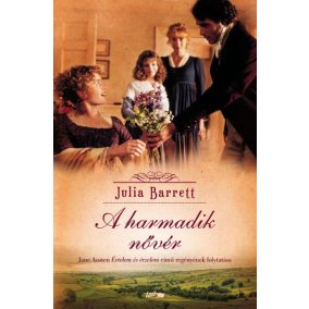 A harmadik nővér - Jane Austen Értelem és érzelem című regényének folytatása   A harmadik nővér - Jane Austen Értelem és érzelem című regényének folytatása