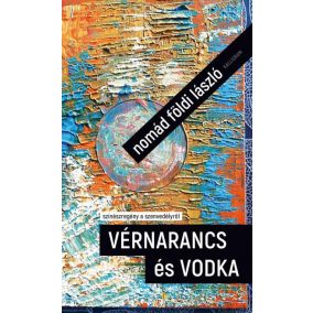 Vérnarancs és vodka - színészregény a szenvedélyről Vérnarancs és vodka - színészregény a szenvedélyről
