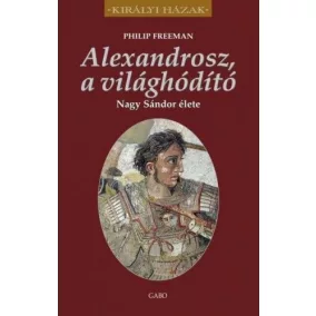 Alexandrosz, a világhódító – Nagy Sándor élete