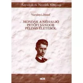Mondák a néha jó Petőfi Sándor példás életéből