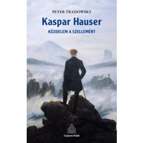 Kaspar Hauser - Küzdelem a szellemért Kaspar Hauser - Küzdelem a szellemért
