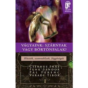 Vágyaink: Szárnyak vagy börtönfalak? Vágyaink: Szárnyak vagy börtönfalak?