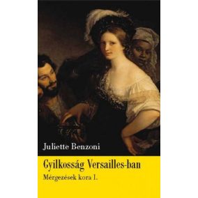 Gyilkosság Versailles-ban - Mérgezések kora 1. Gyilkosság Versailles-ban - Mérgezések kora 1.