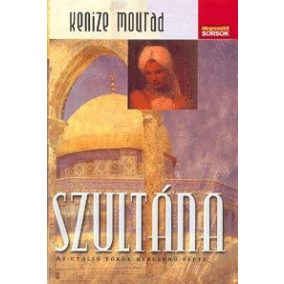 Szultána - Az utolsó török hercegnő élete Szultána - Az utolsó török hercegnő élete