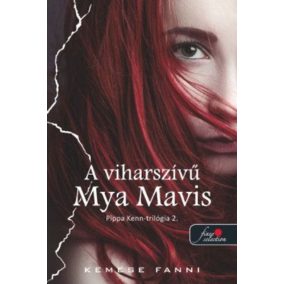 A viharszívű Mya Mavis - Pippa Kenn-trilógia 2. A viharszívű Mya Mavis - Pippa Kenn-trilógia 2.