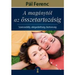 A magánytól az összetartozásig - Szenvedély, elégedettség, biztonság   A magánytól az összetartozásig - Szenvedély, elégedettség, biztonság