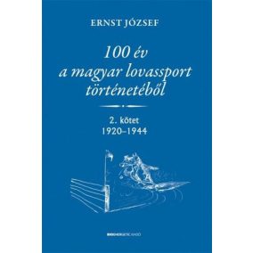   100 év a magyar lovassport történetéből  - 2. kötet 1920-1944