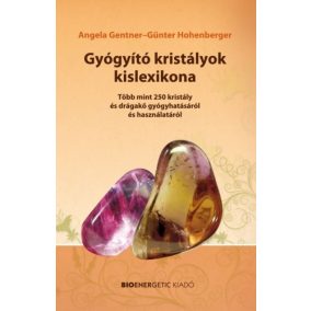Gyógyító kristályok kislexikona - Több mint 250 kristály és drágakő gyógyhatásáról és használatáról   Gyógyító kristályok kislexikona - Több mint 250 kristály és drágakő gyógyhatásáról és használatáról