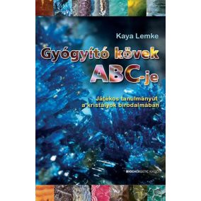 Gyógyító kövek ABC-je - Játékos tanulmányút a kristályok birodalmában   Gyógyító kövek ABC-je - Játékos tanulmányút a kristályok birodalmában
