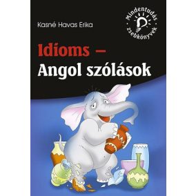 Idioms - Angol szólások Idioms - Angol szólások