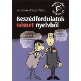 Beszédfordulatok német nyelvből Beszédfordulatok német nyelvből