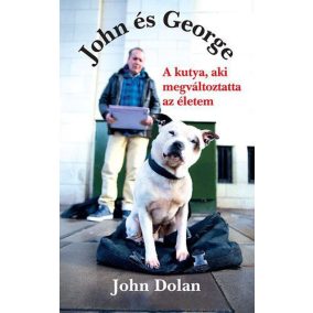 John és George - A kutya, aki megváltoztatta az életem John és George - A kutya, aki megváltoztatta az életem