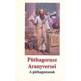 Püthagorasz Aranyversei - A püthagoreusok Püthagorasz Aranyversei - A püthagoreusok