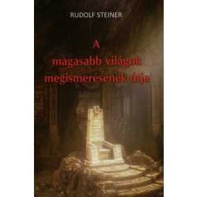 A magasabb világok megismerésének útja A magasabb világok megismerésének útja