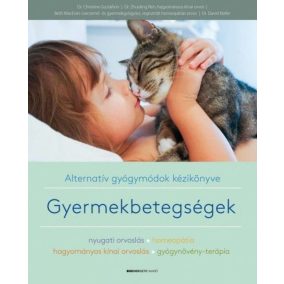 Alternatív gyógymódok kézikönyve - Gyermekbetegségek Alternatív gyógymódok kézikönyve - Gyermekbetegségek