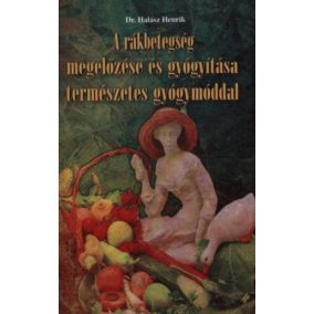 A rákbetegség megelőzése és gyógyítása természetes gyógymóddal   A rákbetegség megelőzése és gyógyítása természetes gyógymóddal