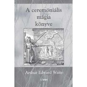 A ceremóniális mágia könyve I. kötet A ceremóniális mágia könyve I. kötet