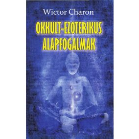 Okkult-ezoterikus alapfogalmak Okkult-ezoterikus alapfogalmak