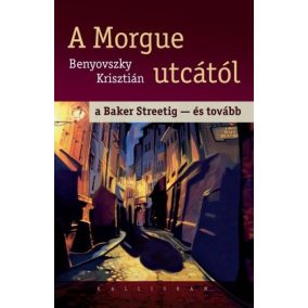 A Morgue utcától a Baker Streetig - és tovább A Morgue utcától a Baker Streetig - és tovább