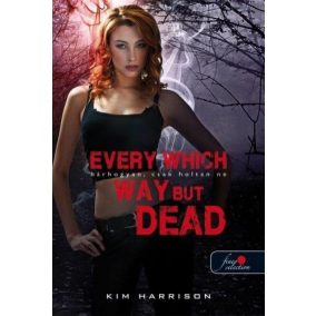 Every Which Way But Dead ? Bárhogyan, csak holtan ne (Hollows 3.) - kemény kötés   Every Which Way But Dead ? Bárhogyan, csak holtan ne (Hollows 3.) - kemény kötés
