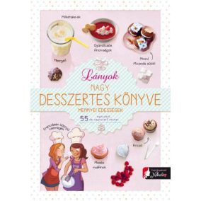 Lányok nagy desszertes könyve - mennyei édességek Lányok nagy desszertes könyve - mennyei édességek
