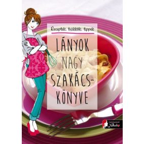 Lányok nagy szakácskönyve Lányok nagy szakácskönyve