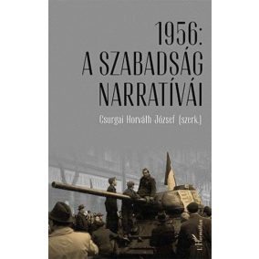 1956: A szabadság narratívái 1956: A szabadság narratívái