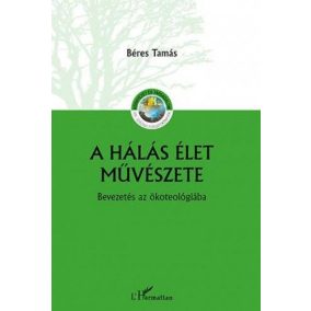 A hálás élet művészete – Bevezetés az ökoteológiába   A hálás élet művészete – Bevezetés az ökoteológiába