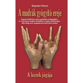 A mudrák gyógyító ereje - A kezek jógája A mudrák gyógyító ereje - A kezek jógája
