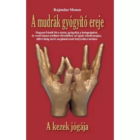 A mudrák gyógyító ereje - A kezek jógája