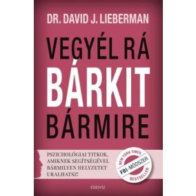 Vegyél rá bárkit bármire! Vegyél rá bárkit bármire!
