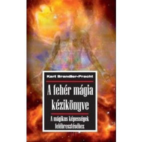 A fehér mágia kézikönyve A fehér mágia kézikönyve