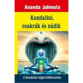 Kundalini, csakrák és nádik - A Kundalini kígyó felébresztése   Kundalini, csakrák és nádik - A Kundalini kígyó felébresztése