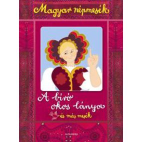 A bíró okos lánya és más mesék - Magyar népmesék A bíró okos lánya és más mesék - Magyar népmesék