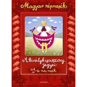 A királykisasszony jegyei és más mesék - Magyar népmesék   A királykisasszony jegyei és más mesék - Magyar népmesék