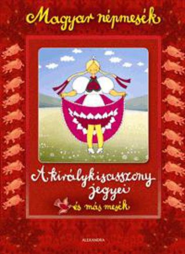 A királykisasszony jegyei és más mesék - Magyar népmesék