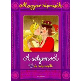 A selyemrét és más mesék - Magyar népmesék A selyemrét és más mesék - Magyar népmesék