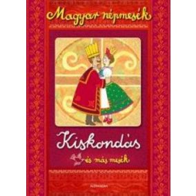 Kiskondás és más mesék - Magyar népmesék Kiskondás és más mesék - Magyar népmesék