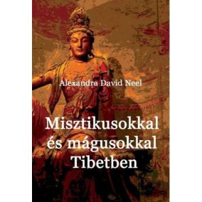 Misztikusokkal és mágusokkal Tibetben Misztikusokkal és mágusokkal Tibetben