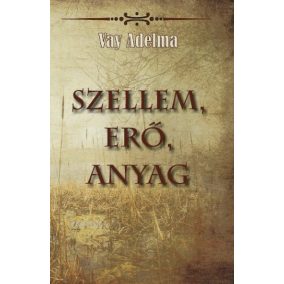 Szellem, erő, anyag Szellem, erő, anyag