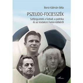 Pszeudo-fociesszék – Széljegyzetek a futball, a politika és az irodalom határvidékéről   Pszeudo-fociesszék – Széljegyzetek a futball, a politika és az irodalom határvidékéről