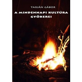 A mindennapi kultúra gyökerei A mindennapi kultúra gyökerei