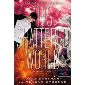 This Shattered World - Meggyötört világ (Lehullott csillagok 2.)   This Shattered World - Meggyötört világ (Lehullott csillagok 2.)