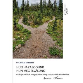 Hun házasodunk hun meg elválunk – Párkapcsolatok megszűnése és új kapcsolatok kialakulása   Hun házasodunk hun meg elválunk – Párkapcsolatok megszűnése és új kapcsolatok kialakulása